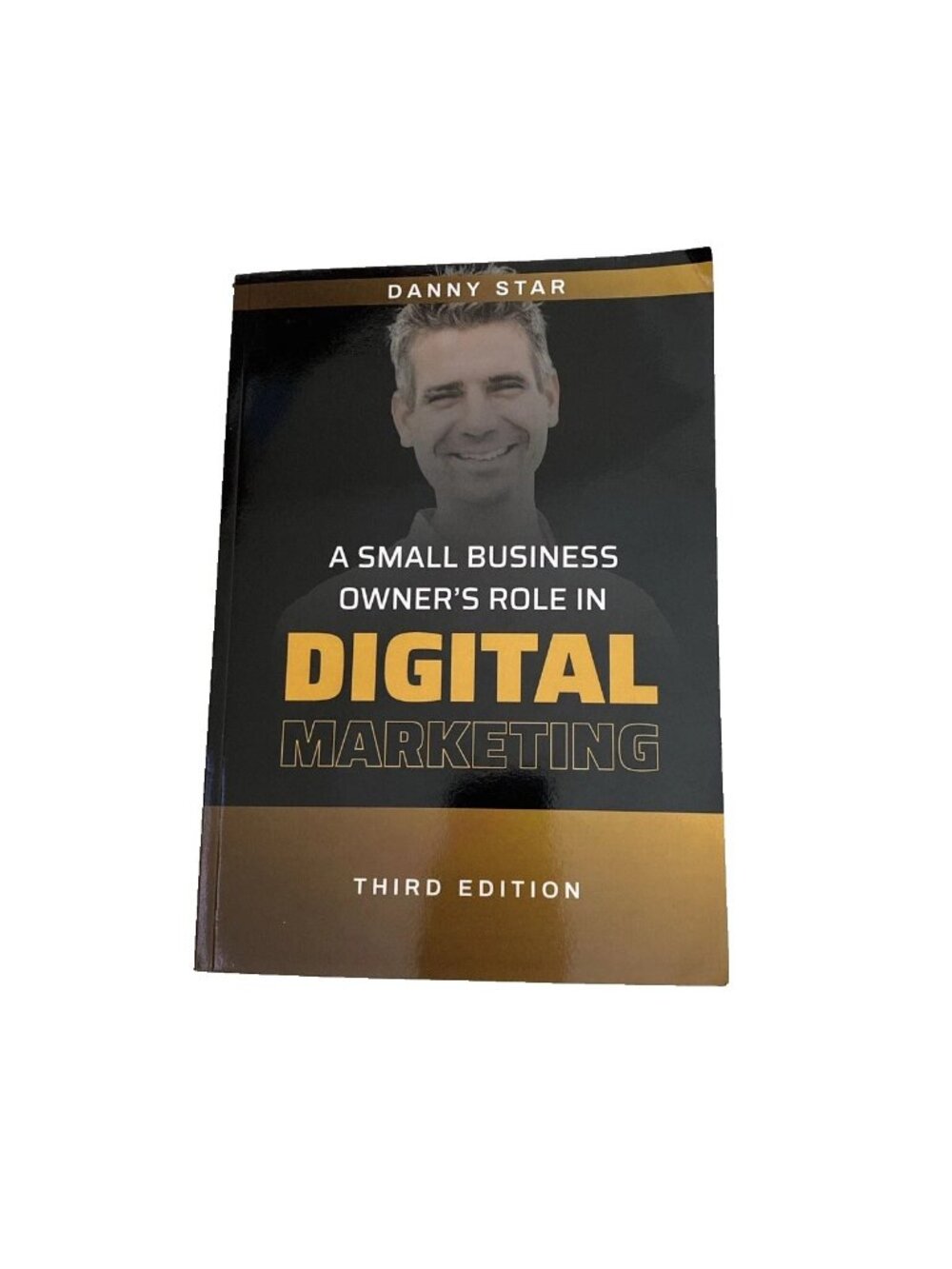 A Small Business Owner’s Role In: Digital Marketing Danny Star 3rd Edition PB